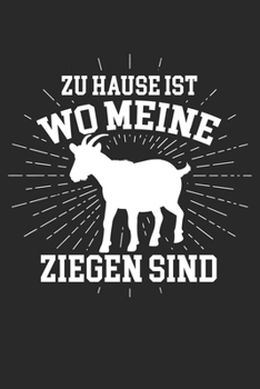 zu Hause ist wo meine Ziegen sind: Notizbuch/Tagebuch/Organizer/120 Linierte Seiten/ 6x9 Zoll (German Edition)