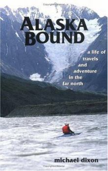 Hardcover Alaska Bound: A Life of Travels and Adventure in the Far North Book