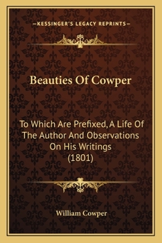 Paperback Beauties Of Cowper: To Which Are Prefixed, A Life Of The Author And Observations On His Writings (1801) Book