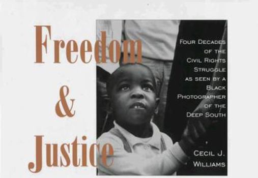 Hardcover Freedom & Justice: Four Decades of the Civil Rights Struggle As Seen by a Black Photographer of the Deep South Book