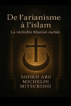 Paperback De l'arianisme a l'islam: La véritable filiation cachée [French] Book
