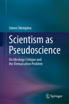 Hardcover Scientism as Pseudoscience: On Ideology Critique and the Demarcation Problem Book