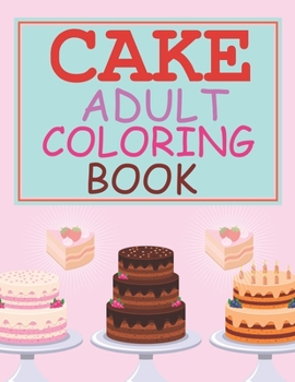 Paperback Cake Adult Coloring Book: Cake Coloring Book
