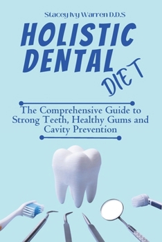 Paperback Holistic Dental Diet: The Comprehensive Guide to Strong Teeth, Healthy Gums and Cavity Prevention Book