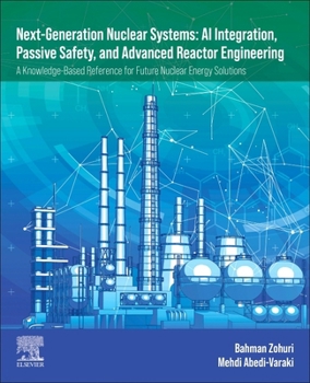 Paperback Next-Generation Nuclear Systems AI Integration, Passive Safety, and Advanced Reactor Engineering: A Knowledge-Based Reference for Future Nuclear Energ Book