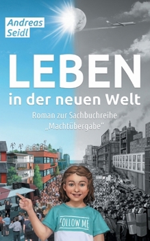 Leben in der neuen Welt: Roman zur Sachbuchreihe "Machtübergabe - Deutsche Version" (German Edition)