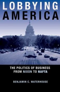 Hardcover Lobbying America: The Politics of Business from Nixon to NAFTA Book