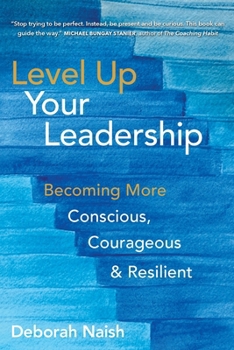 Paperback Level Up Your Leadership: Becoming More Conscious, Courageous & Resilient Book