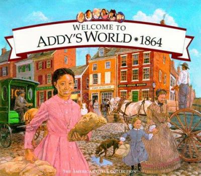 Welcome to Addy's World · 1864: Growing Up During America's Civil War (American Girls Collection) - Book  of the American Girls Collection