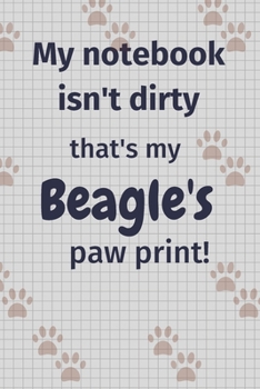 Paperback My notebook isn't dirty that's my Beagle's paw print!: For Beagle Dog Fans Book