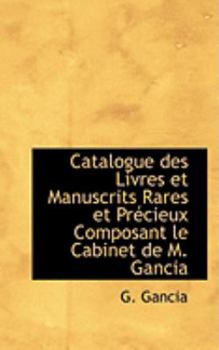 Catalogue des Livres et Manuscrits Rares et PrAccieux Composant le Cabinet de M. Gancia