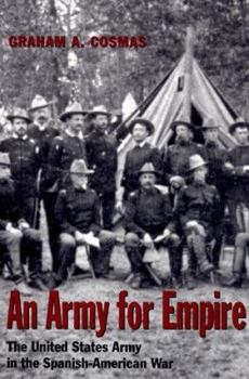 An Army for Empire: The United States Army in the Spanish-American War (Texas a & M University Military History Series) - Book #59 of the Texas A & M University Military History Series