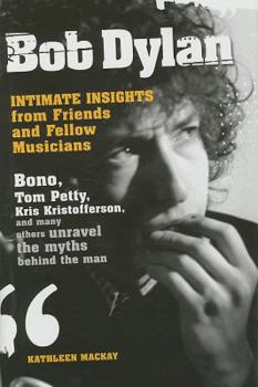 Hardcover Bob Dylan: Intimate Insights from Friends and Fellow Musicians Book