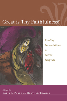 Hardcover Great Is Thy Faithfulness?: Reading Lamentations as Sacred Scripture Book