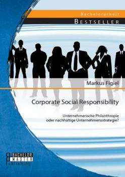 Paperback Corporate Social Responsibility: Unternehmerische Philanthropie oder nachhaltige Unternehmensstrategie? [German] Book