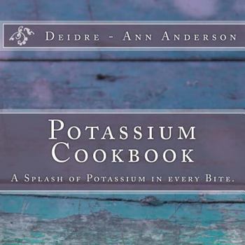 Paperback Potassium Cookbook: A Splash of Potassium in Every Bite. Book