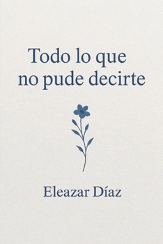 Paperback Todo lo que no pude decirte [Spanish] Book