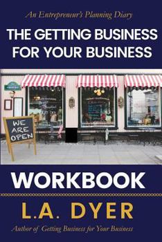 Paperback The Getting Business for Your Business Workbook: An Entrepreneur's Planning Diary Book