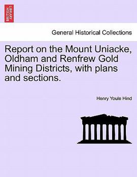 Paperback Report on the Mount Uniacke, Oldham and Renfrew Gold Mining Districts, with Plans and Sections. Book