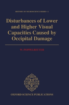 Disturbances of Lower and Higher Visual Capacities Caused by Occipital Damage: With Special Reference to the Psychopathological, Pedagogical, Industrial, and Social Implications Orig. Title: Die Psych