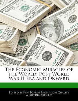 The Economic Miracles of the World : Post World War II Era and Onward