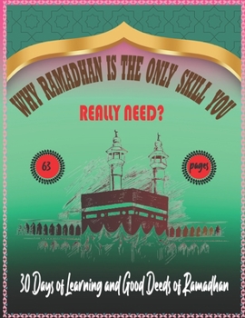 Paperback Why Ramadhan Is the Only Skill You Really Need?: 30 Days Learning and Good Deeds of Ramadhan Book