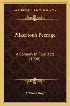 Pilkerton's Peerage; A Comedy in Four Acts