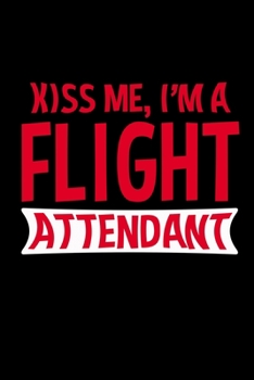 Kiss me, I'm a flight attendant: Food Journal | Track your Meals | Eat clean and fit | Breakfast Lunch Diner Snacks | Time Items Serving Cals Sugar Protein Fiber Carbs Fat | 110 pages