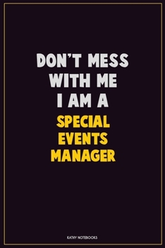 Don't Mess With Me, I Am A Special Events Manager: Career Motivational Quotes 6x9 120 Pages Blank Lined Notebook Journal