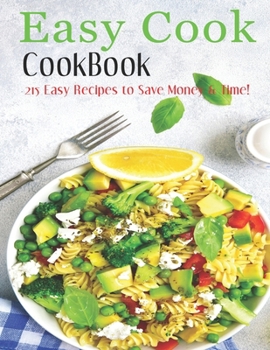 Paperback Easy Cook Cookbook: 215 easy recipes to save Money & Time! Book