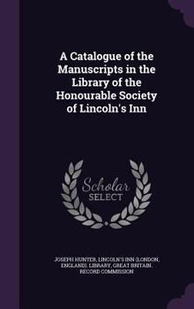 Hardcover A Catalogue of the Manuscripts in the Library of the Honourable Society of Lincoln's Inn Book