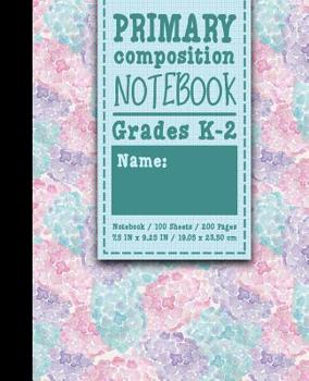 Paperback Primary Composition Notebook: Grades K-2: Primary Composition Grades K-2, Primary Composition Writing Paper, 100 Sheets, 200 Pages, Hydrangea Flower Book