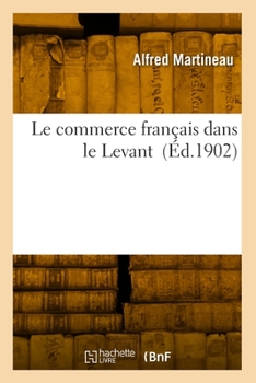 Paperback Le commerce français dans le Levant [French] Book