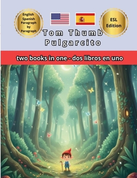 Tom Thumb Pulgarcito Bilingual Fairy Tales: English Spanish Side by Side Text: ESL Resources for Kids Dual Language Immersion and Bilingual Classroom ... English Together (Bilingual English Spanish)