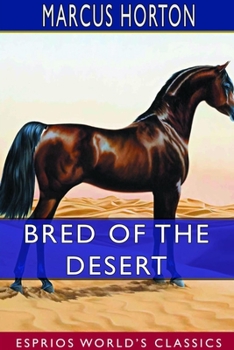 Paperback Bred of the Desert (Esprios Classics): A Horse and a Romance Book