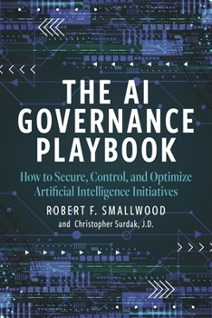 Hardcover AI Governance Playbook: How to Secure, Control, and Optimize Artificial Intelligence Initiatives Book