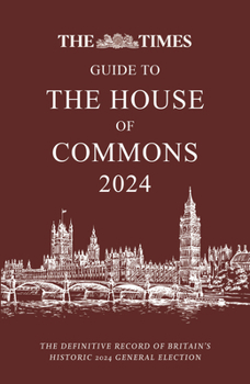 Hardcover The Times Guide to the House of Commons 2024: The Definitive Record of Britain's Historic 2024 General Election Book