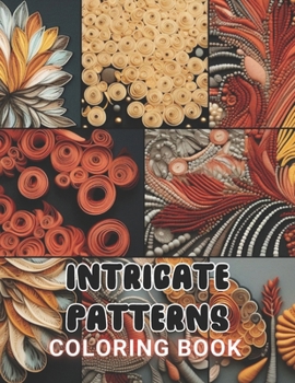 Paperback Intricate Patterns Coloring Book: 100+ Amazing Coloring Pages for All Ages Book