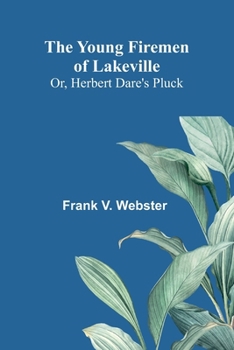 Paperback The Young Firemen of Lakeville; Or, Herbert Dare's Pluck Book