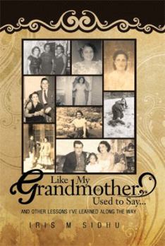 Like My Grandmother Used to Say. . .: And Other Lessons I've Learned Along the Way