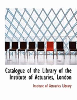 Paperback Catalogue of the Library of the Institute of Actuaries, London [Large Print] Book