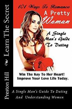 Paperback 101 Ways To Romance A Pretty Woman: A Single Man's Guide To Dating And Understanding Women Book