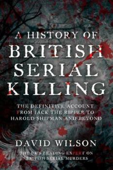 Hardcover A History of British Serial Killing. David Wilson Book