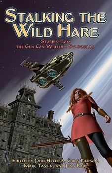 Paperback Stalking the Wild Hare: Stories from the Gen Con Writer's Symposium Book