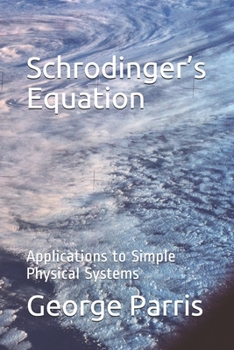 Paperback Schrodinger's Equation: Applications to Simple Physical Systems Book