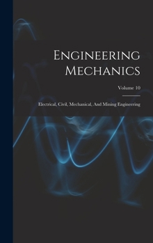 Hardcover Engineering Mechanics: Electrical, Civil, Mechanical, And Mining Engineering; Volume 10 Book