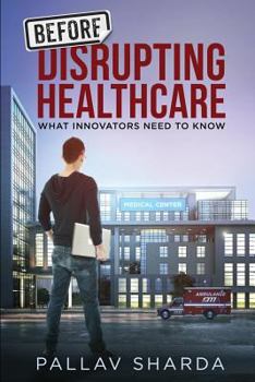 Paperback Before Disrupting Healthcare: What Innovators Need To Know Book