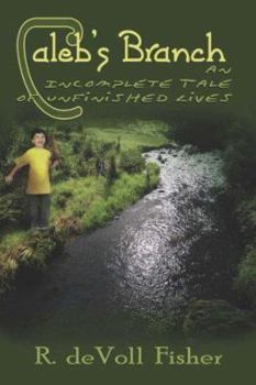Caleb's Branch: An Incomplete Tale of Unfinished Lives