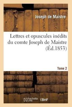 Paperback Lettres Et Opuscules Inédits Du Comte Joseph de Maistre. Tome 2 (Éd.1853) [French] Book