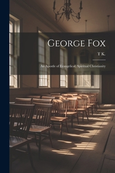 Paperback George Fox: An Apostle of Evangelical, Spiritual Christianity Book
